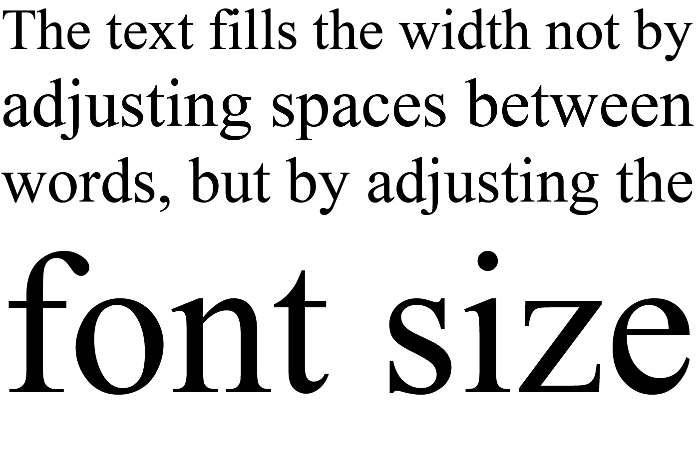 Text made
     to fit a given width causes each line, after line breaking, to
     increase its font-size so as to fill the width